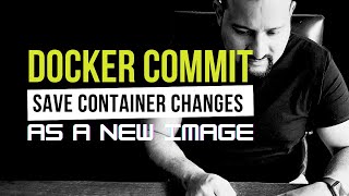 Docker Commit: The Sneaky Way to Save Your Changes