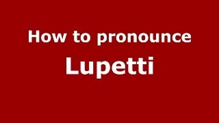 How to pronounce Lupetti