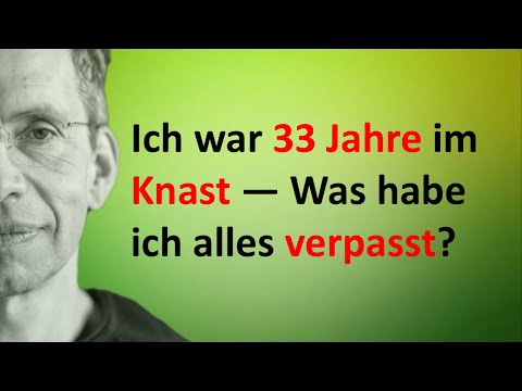 Ich war 33 Jahre im Knast — Was habe ich alles verpasst?