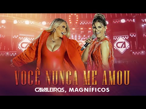 Cavaleiros do Forró, Magníficos - Você Nunca Me Amou (DVD Cavaleiros Inesquecível)