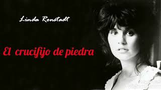 El crucifijo de piedra (letra) Rich* - Linda Ronstadt