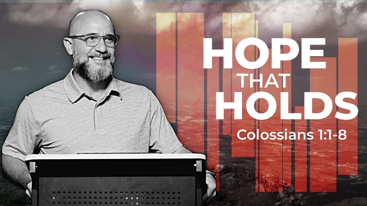 COLOSSIANS: The Hope That Holds (Colossians 1:1-8)