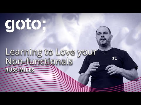Learning to Love your Non-functionals • Russ Miles • GOTO 2018