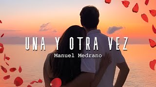 Manuel Medrano - Una y Otra Vez (Letras/ Lyrics)