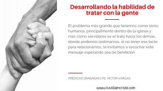 Ps.  Víctor Vargas - Desarrollando la habilidad de tratar con la gente