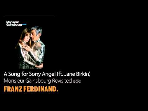 A Song for Sorry Angel (ft. Jane Birkin) - Monsieur Gainsbourg Revisited [2006] - Franz Ferdinand