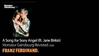 A Song for Sorry Angel (ft. Jane Birkin) - Monsieur Gainsbourg Revisited [2006] - Franz Ferdinand