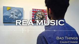 Bad Things - Caught Inside