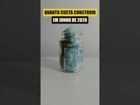 QUANTO CUSTA construir em JUNHO 2026