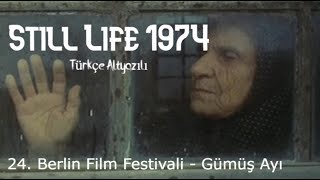 Still Life (1974) Türkçe altyazılı - 24. Berlin Film Festivali - Gümüş
