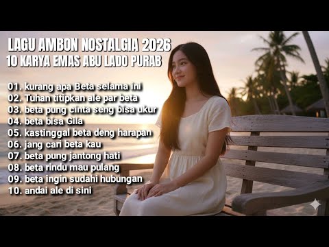 THE LATEST NOSTALGIC AMBON SONGS OF 2026 "10 SONGS BY ABU LADO PURAB
