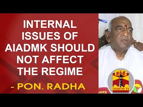 Internal Issues of AIADMK should not affect the regime - Pon. Radhakrishnan, BJP | Thanthi TV