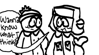Well Stan, you wanna know what I think? //animatic South Park