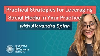 Practical Strategies for Leveraging Social Media in Your Practice with Alexandra Spina