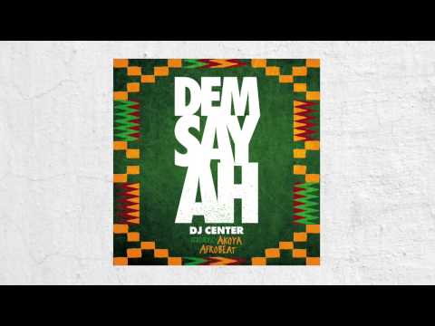 DJ Center - Dem Say Ah (feat. Akoya Afrobeat)