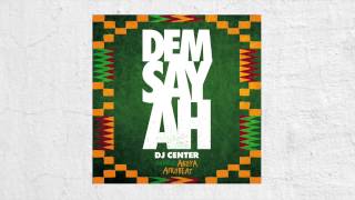 DJ Center - Dem Say Ah (feat. Akoya Afrobeat)