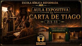 Escola Bíblica Reformada - Aula Expositiva | Tiago 2: 1-13