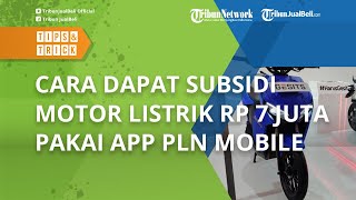 Beli Motor Listrik Dapat Subsidi Rp 7 Juta via Aplikasi PLN Mobile Mulai 20 Maret, Begini Caranya