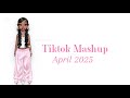 Tiktok Mashup 🩷 April 2025 NOT CLEAN