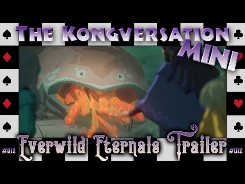 The Kongversation Mini 012 - Everwild Eternals Trailer