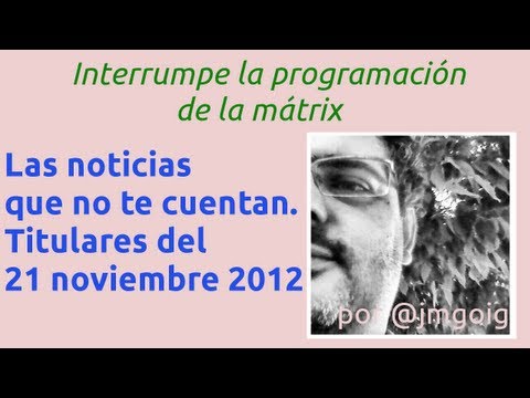Las noticias que no te cuentan: Titulares del día 21 de noviembre de 2012