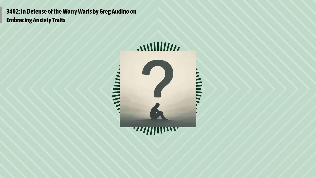 3402: In Defense of the Worry Warts by Greg Audino on Embracing Anxiety Traits | Optimal Finance...