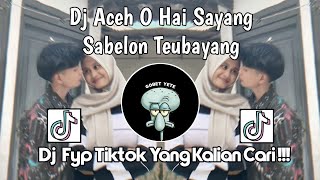 Download lagu DJ ACEH O HAI SAYANG SABE LEON TEUBAYANG | DJ ACEH FYP TIKTOK TERBARU 2025 YANG KALIAN CARI mp3