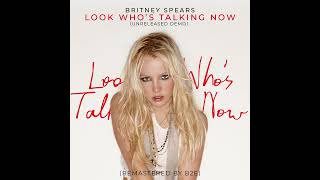 Britney Spears - Look Who&#39;s Talking Now (Unreleased Demo) (Remastered by B2E)