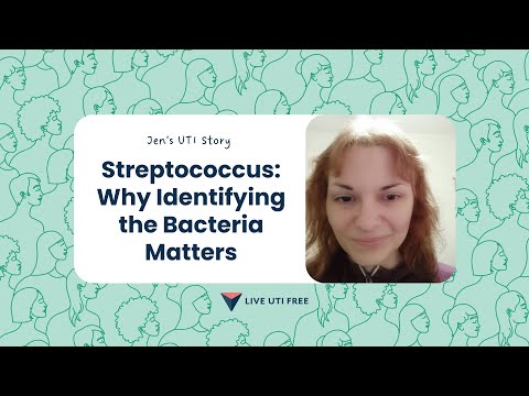 Jen’s UTI story on Streptococcus and why identifying the bacteria matters