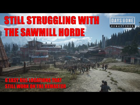 Days Gone Remastered - THE SAWMILL HORDE / 6 EASY KILL LOCATIONS THAT STILL WORK ON THE REMASTER