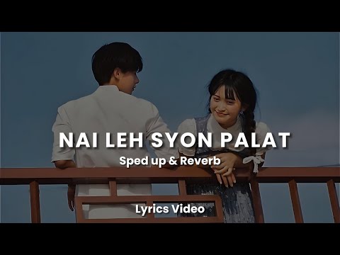 NAI LEH SYON PALAT - Sped up & Reverb | Lyrics Video _ Monmi (Bass Boasted) 🎧