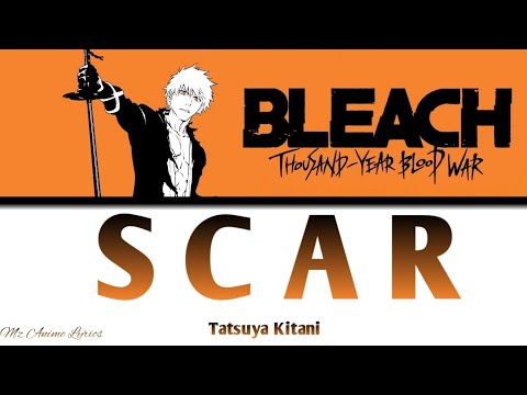 Bleach: Thousand-Year Blood War Opening 「SCAR」|  Tatsuya Kitani | Lyrics (KAN, ROM, ENG)