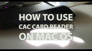 How to use CAC card reader on Mac OS