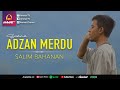 Adzan Merdu - Salim Bahanan Adzan Merdu - Salim Bahanan