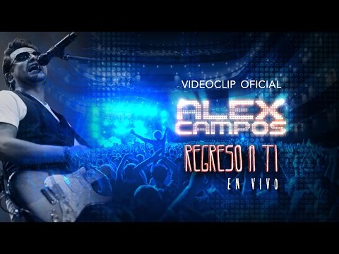 Alex Campos (feat. Sara Borraez) -  Regreso a Ti - En vivo  (Videoclip oficial HD)