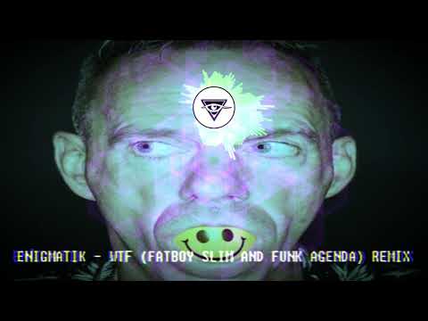 ENIGMATIK - WTF (FATBOY SLIM AND FUNK AGENDA) ENIGMATIK  REMIX