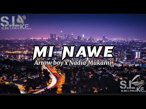 Mi Nawe (lyrics) - Nadia mukami x Arrow bwoy @NadiaMukami @ArrowBwoy