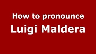 How to pronounce Luigi Maldera