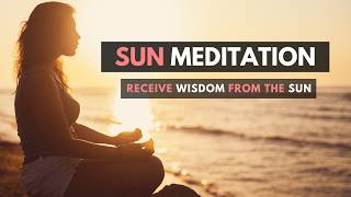 SUN MEDITATION for Guidance, Confidence & Wisdom (20 Minute Guided Meditation)