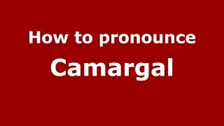 How to pronounce Camargal