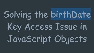 Download the video "Solving the birthDate Key Access Issue in JavaScript Objects"