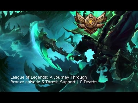 League of Legends: A Journey Through Bronze #6 | Thresh Support | 0 Deaths