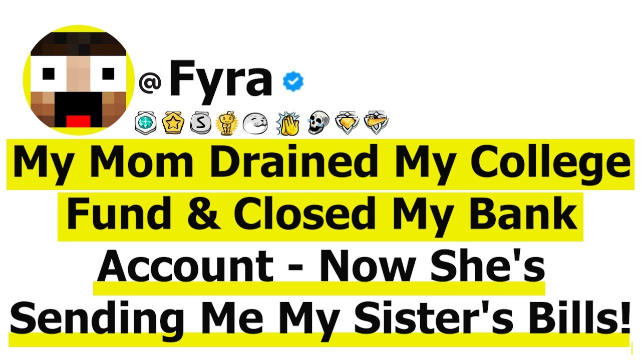My Mom Drained My College Fund And Closed My Bank Account - Now She's Sending Me My Sister's Bills!