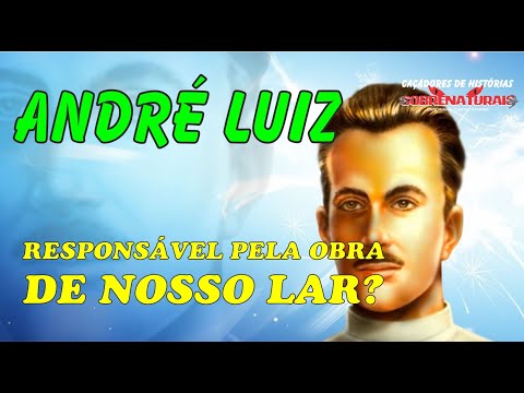 ANDRE LUIZ - QUEM FOI O AUTOR DE NOSSO LAR?