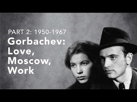 Gorbachev (2): Love, Moscow, Work (1950-1967)