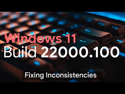 Fixing Inconsistencies | Windows 11 Build 22000.100 Hand's On