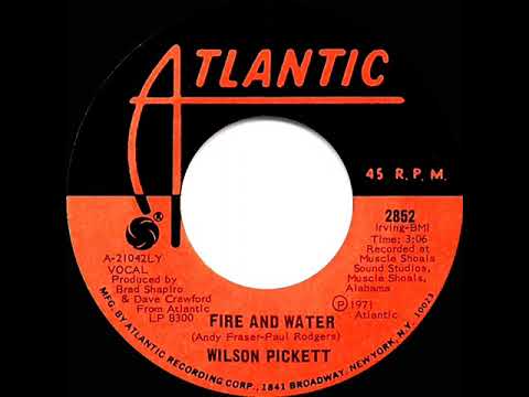 1972 HITS ARCHIVE: Fire And Water - Wilson Pickett (mono 45)
