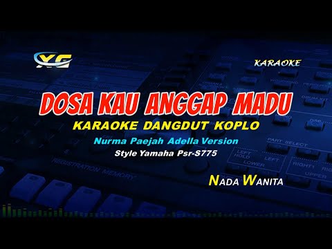 Dosa Kau Anggap Madu - KARAOKE DANGDUT KOPLO - Nurma Paejah adella version (YAMAHA PSR - S 775)