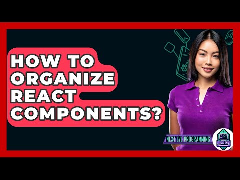 How To Organize React Components? - Next LVL Programming