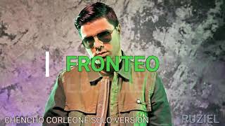 Chencho Corleone - Fronteo (Solo version)